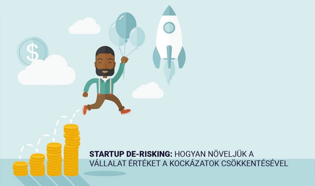 Startup De-Risking: Hogyan növeljük a vállalat értéket a kockázatok csökkentésével