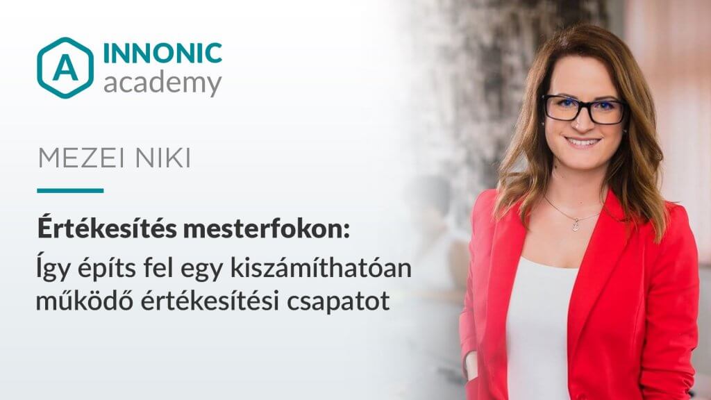 Így építs értékesítési csapatot Mezei Niki Innonic Academy Talk